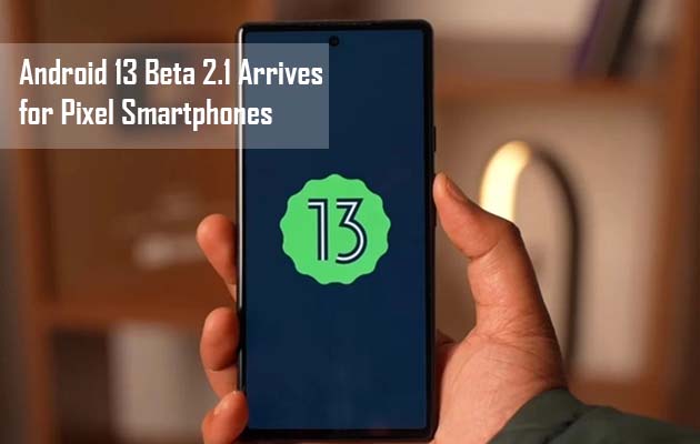 Android 13 Beta 2.1 Arrives for Pixel Smartphones