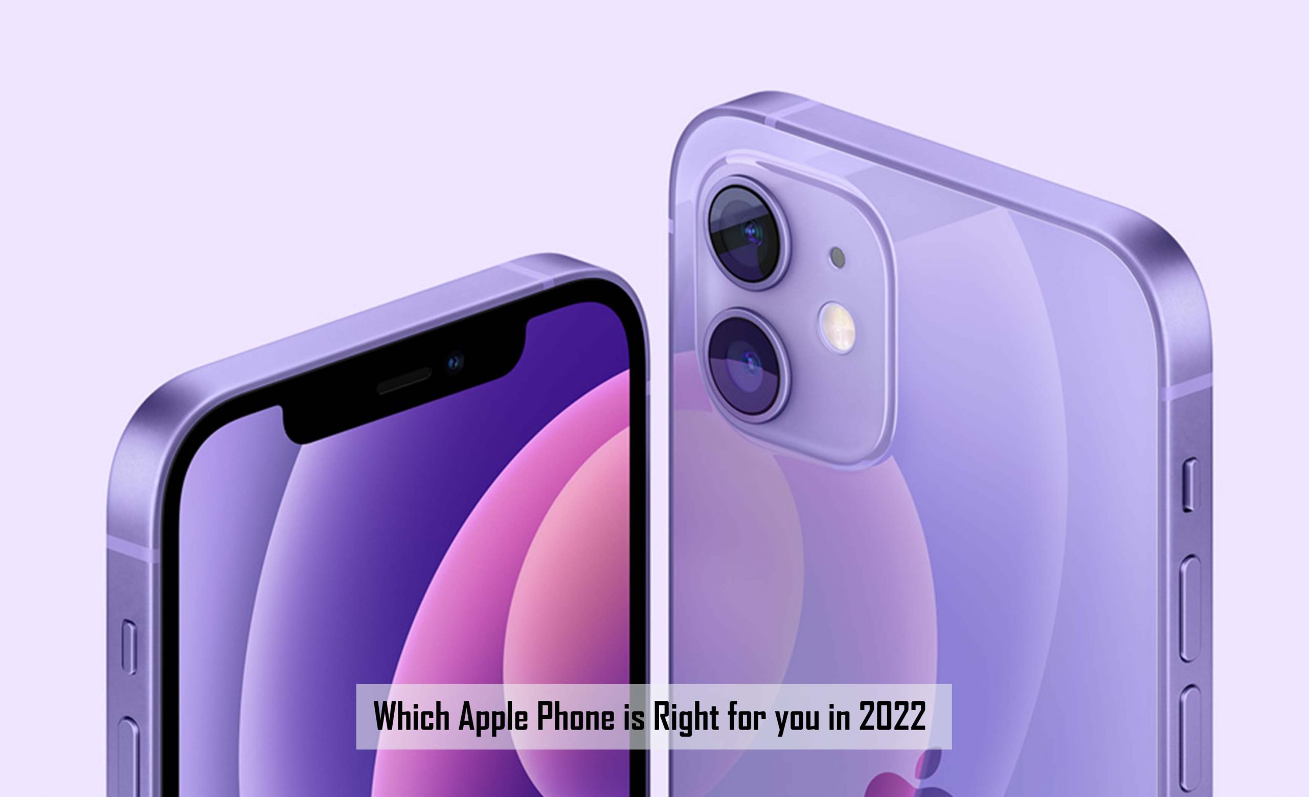Which Apple Phone is Right for you in 2022