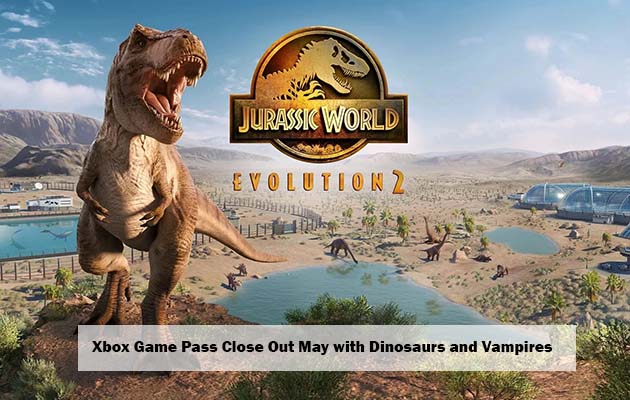 Xbox Game Pass Close Out May with Dinosaurs and Vampires