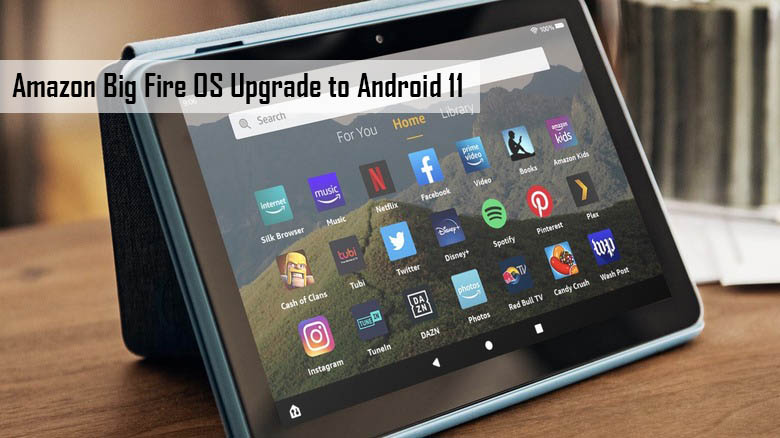 Amazon Big Fire OS Upgrade to Android 11