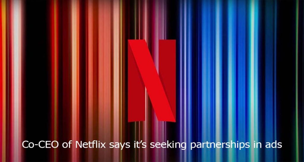 Co-CEO of Netflix says it’s seeking partnerships in ads