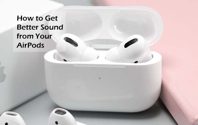 How to Get Better Sound from Your AirPods