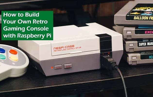 How to Build Your Own Retro Gaming Console with Raspberry Pi