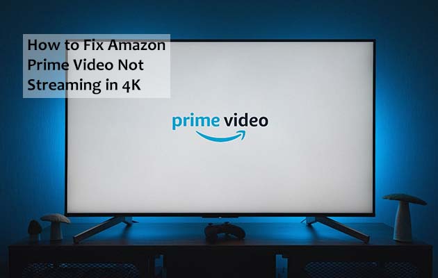 How to Fix Amazon Prime Video Not Streaming in 4K