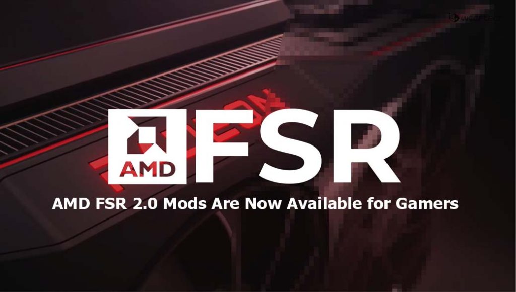 AMD FSR 2.0 Mods Are Now Available for Gamers