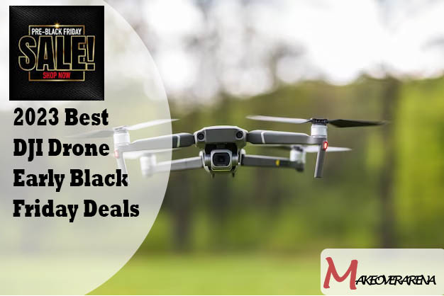 2023 Best DJI Drone Early Black Friday Deals