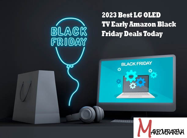 2023 Best LG OLED TV Early Amazon Black Friday Deals Today