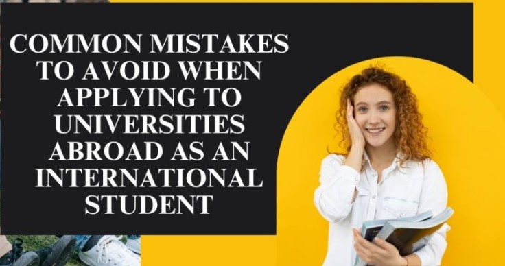 Common Mistakes To Avoid When Applying To Universities Abroad As An International Student