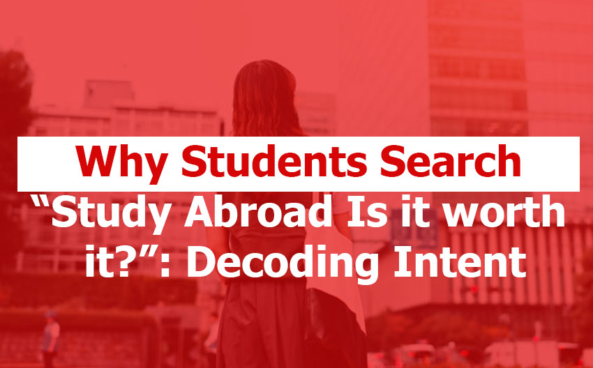 30% of Students Searching for "Study Abroad" Are Actually Asking Whether the Leap is Worth It
