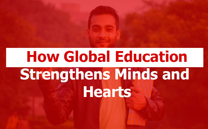 How Global Education Strengthens Minds and Hearts