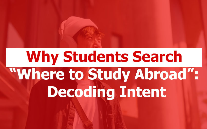 55% of Students Searching for “Study Abroad” Are Actually Asking for Where to Go 55% of Students Searching for "Study Abroad" Are Actually Asking for Where to Go