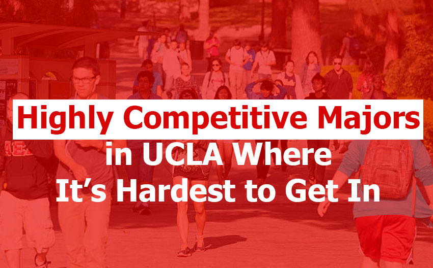 Highly Competitive Majors in UCLA Where It’s Hardest to Get In 