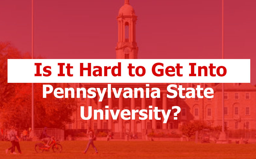 Is It Hard to Get Into Pennsylvania State University