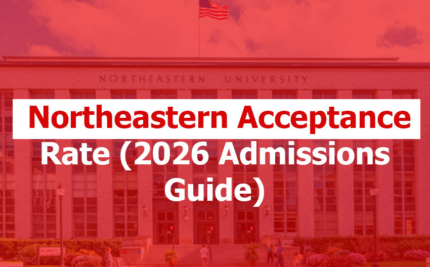 Is Northeastern Really That Hard to Get Into? Northeastern’s Acceptance Rate (2026 Admissions Guide)