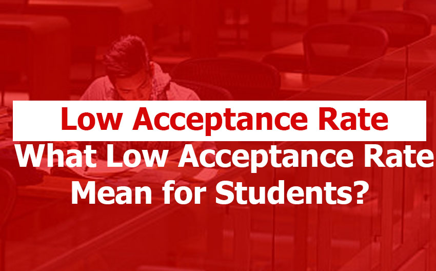 Low Acceptance Rate: What Does it Mean If a University or College Has a Low Acceptance Rate?