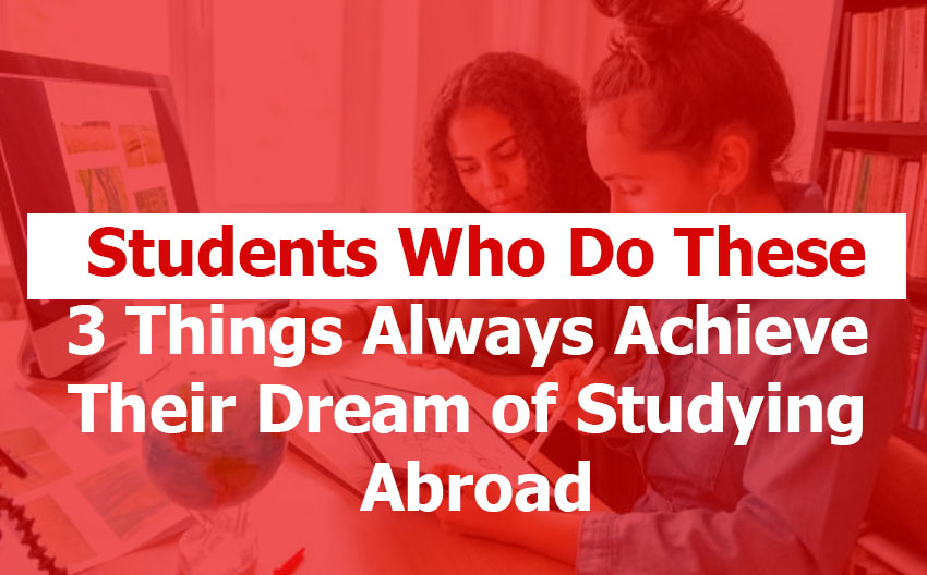 Research Shows That 'Students Who Do Research, Apply Early, and Stay Flexible Always Achieve Their Dream of Studying Abroad'