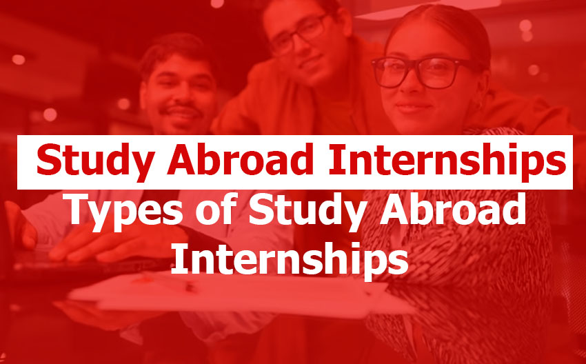Study Abroad Internships: Types of Study Abroad Internships and How to Apply Study Abroad Internships