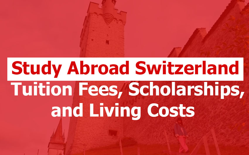Study Abroad in Switzerland: Tuition Fees, Scholarships, and Living Costs