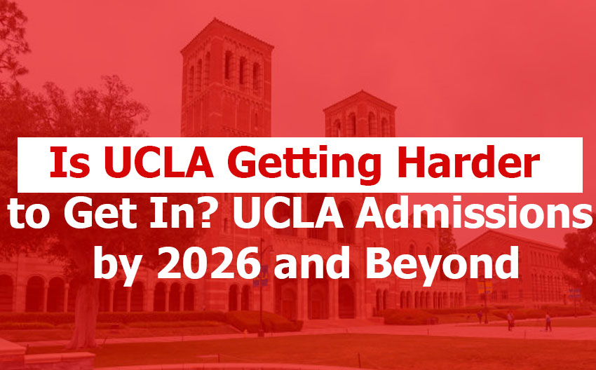 Is UCLA Getting Harder to Get Into? UCLA Admissions by 2026 and Beyond