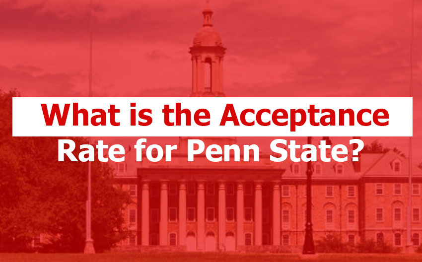 What is the Acceptance Rate for Penn State?