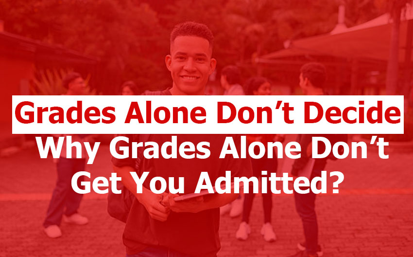 Why Grades Alone Don’t Get You Admitted?