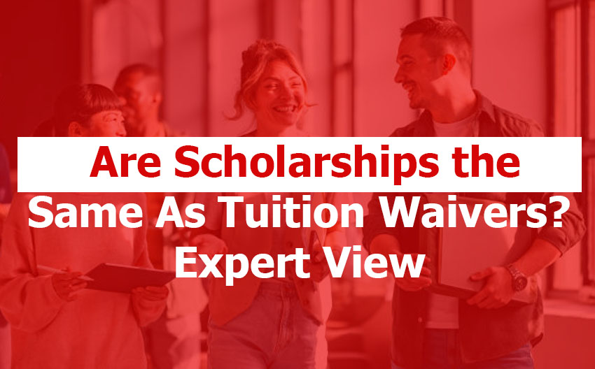 Are Scholarships the Same As Tuition Waivers? Expert View