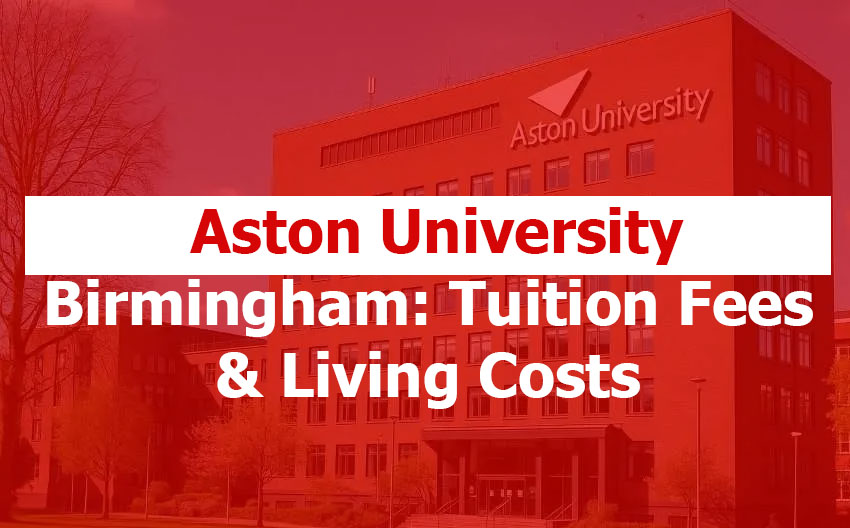 Aston University, Birmingham: Tuition, Living Costs, Student Experience, Scholarships & Value Explained