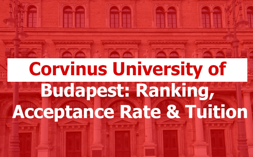 Corvinus University of Budapest: Rankings, Acceptance Rate, Minimum GPA, Tuition, Living Costs, and Admission Requirements