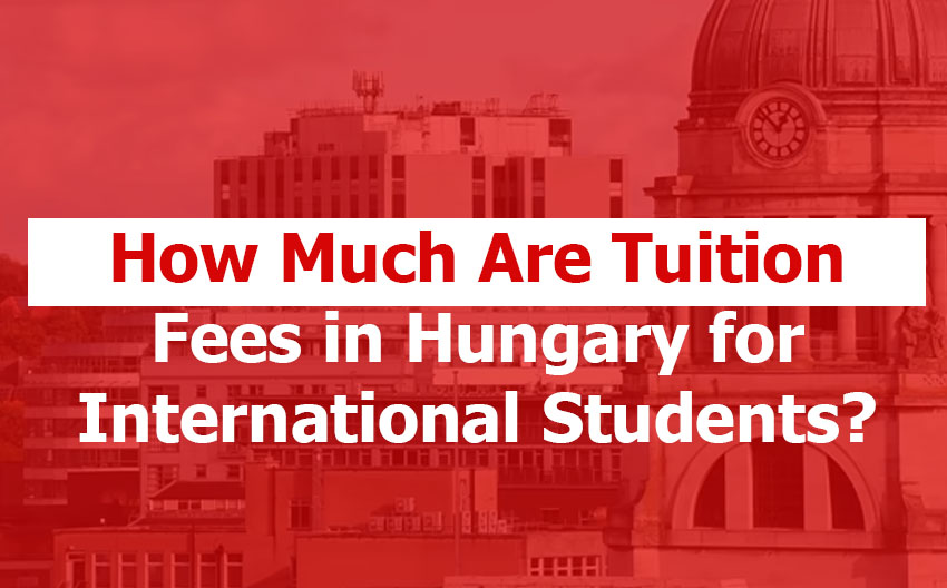 How Much Are Tuition Fees in Hungary for International Students?