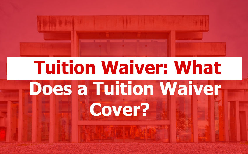 Tuition Waiver: What Does a Tuition Waiver Cover?
