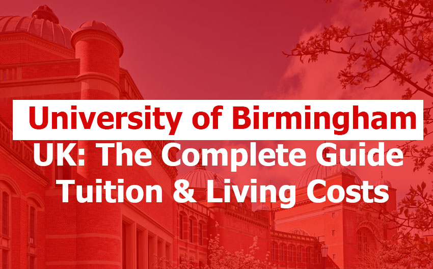 University of Birmingham UK: The Complete Guide Tuition, Living Costs, Student Experience, and Value