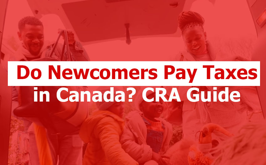 Do Newcomers Pay Taxes in Canada