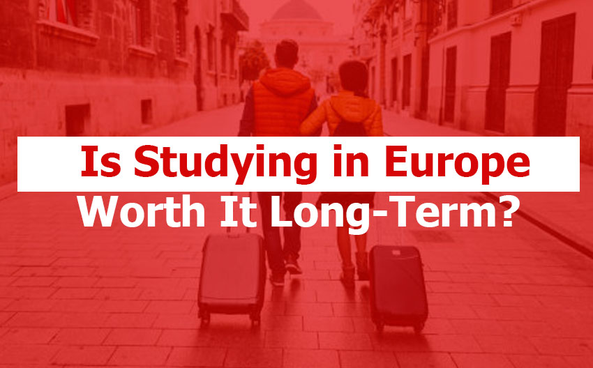 Is Studying in Europe Worth It Long-Term? Why It is Worth the Shot