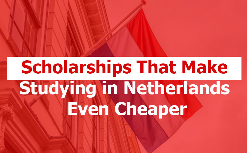 Scholarships That Make Studying in the Netherlands Even Cheaper