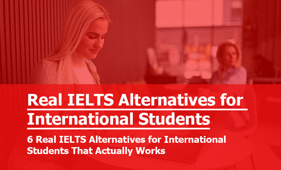 6 Real IELTS Alternatives for International Students That Actually Works