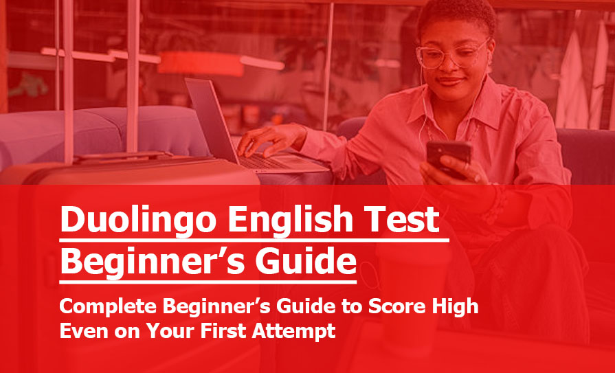 Duolingo English Test Beginner’s Guide: Complete Beginner’s Guide to Score High Even on Your First Attempt Duolingo English Test Beginner’s Guide