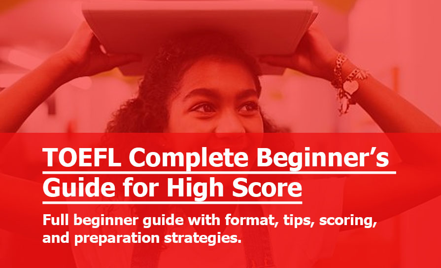 TOEFL: Complete Beginner’s Guide to Score High on Your First Test