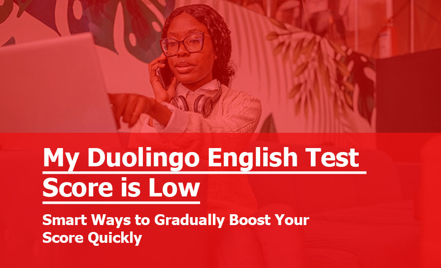 When Your Duolingo English Test Score is Low