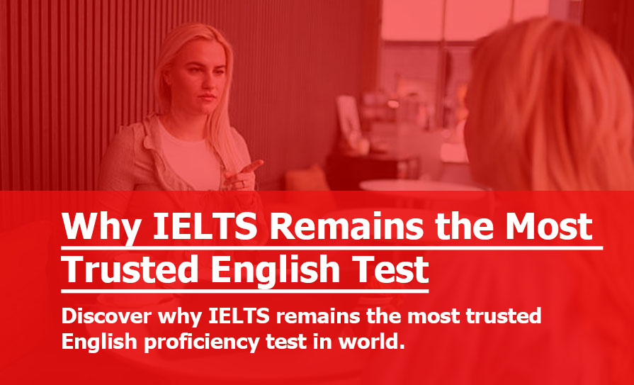Why IELTS Remains the Most Trusted English Proficiency Test