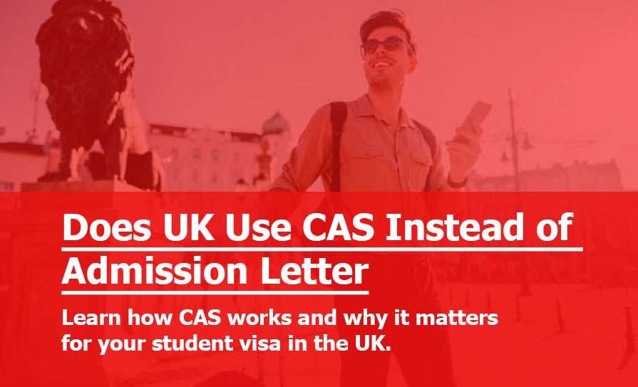 Why the UK Uses CAS Instead of Admission Letters for Student Visa