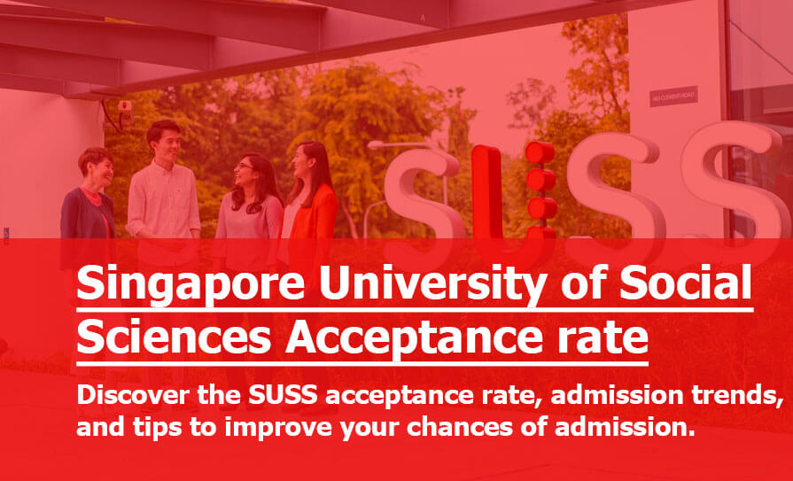 SUSS Acceptance Rate: Is Singapore University of Social Sciences (SUSS) Hard to Get Into? SUSS Acceptance Rate