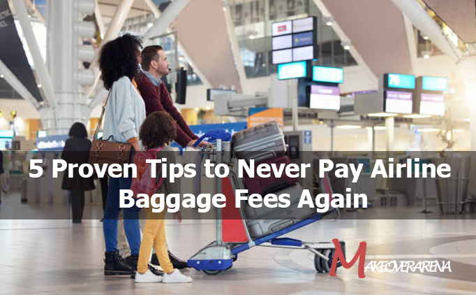 5 Proven Tips to Never Pay Airline Baggage Fees Again