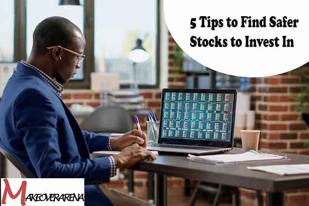 5 Tips to Find Safer Stocks to Invest In
