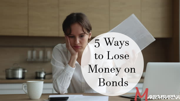 5 Ways to Lose Money on Bonds