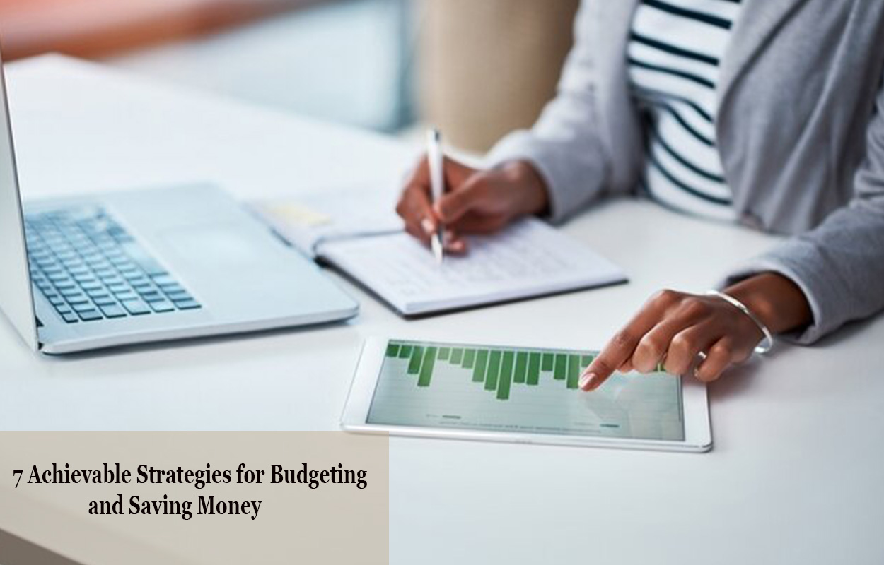 7 Achievable Strategies for Budgeting and Saving Money  