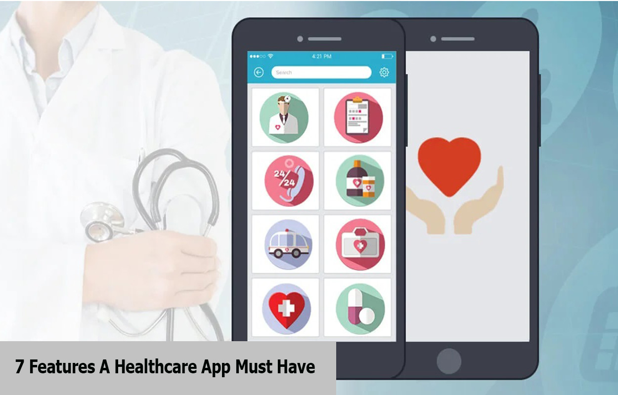 7 Features A Healthcare App Must Have