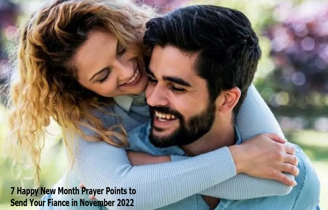 7 Happy New Month Prayer Points to Send Your Fiance in November 2022