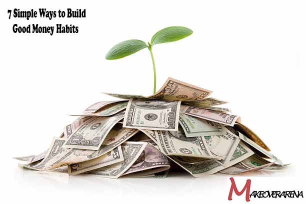 7 Simple Ways to Build Good Money Habits