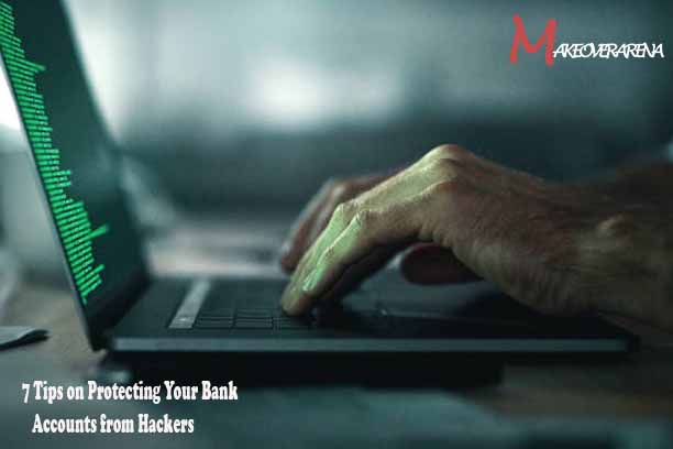 7 Tips on Protecting Your Bank Accounts from Hackers