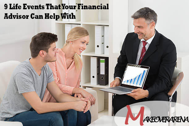 9 Life Events That Your Financial Advisor Can Help With